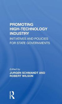 Cover image for Promoting High-Technology Industry: Initiatives and Policies for State Governments
