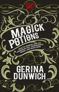 Cover image for Magick Potions: How to Prepare and Use Homemade Oils, Aphrodisiacs, Brews, and Much More