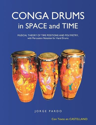 Cover image for Conga Drums in Space and Time: Musical Theory of Time Positions and Polymetry, with Percussion Notation for Hand Drums