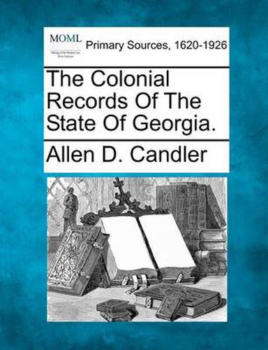 The Colonial Records of the State of Georgia.