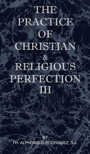 Cover image for The Practice of Christian and Religious Perfection Vol III