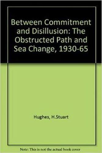 Between Commitment and Disillusion: The Obstructed Path and the Sea Change, 1930-1965. (2 Vols. in One)