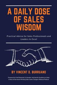 Cover image for A Daily Dose of Sales Wisdom: Practical Advice for Sales Professionals and Leaders to Excel