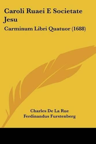 Caroli Ruaei E Societate Jesu: Carminum Libri Quatuor (1688)