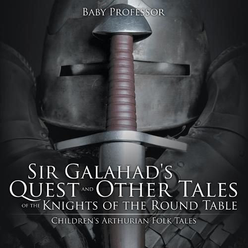 Cover image for Sir Galahad's Quest and Other Tales of the Knights of the Round Table Children's Arthurian Folk Tales