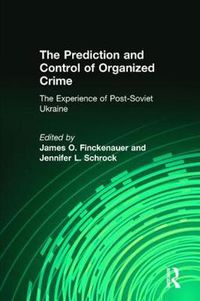 Cover image for The Prediction and Control of Organized Crime: The Experience of Post-Soviet Ukraine