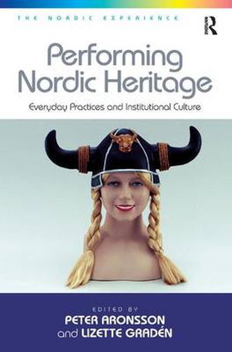 Cover image for Performing Nordic Heritage: Everyday Practices and Institutional Culture