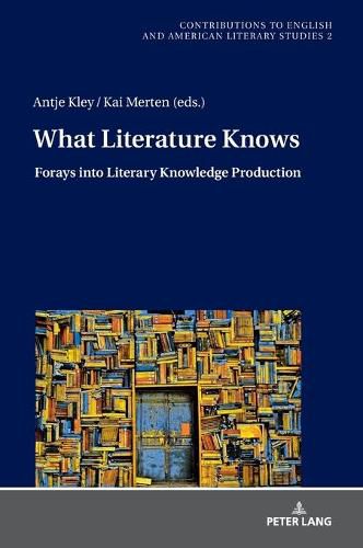 Cover image for What Literature Knows: Forays into Literary Knowledge Production