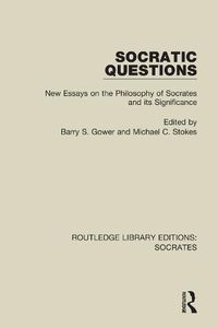 Cover image for Socratic Questions: New Essays on the Philosophy of Socrates and its Significance