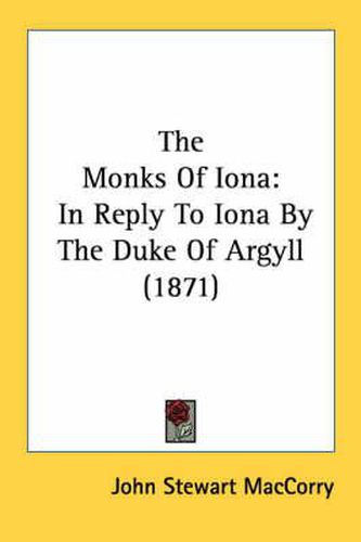 Cover image for The Monks of Iona: In Reply to Iona by the Duke of Argyll (1871)