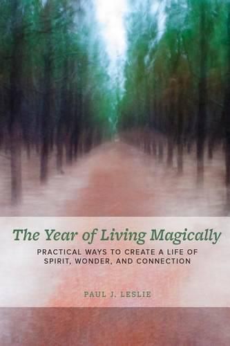 Cover image for The Year of Living Magically: : Practical Ways to Create a Life of Spirit, Wonder and Connection