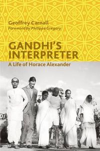 Cover image for Gandhi's Interpreter: A Life of Horace Alexander