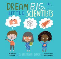 Cover image for Dream Big, Little Scientists: A Bedtime Book