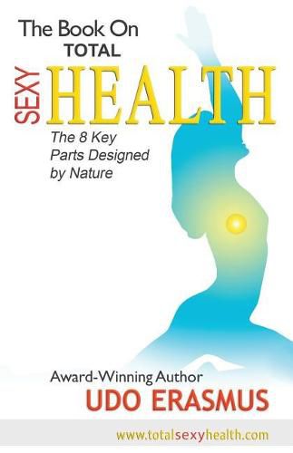 Cover image for The Book on Total Sexy Health: The 8 Key Steps Designed by Nature