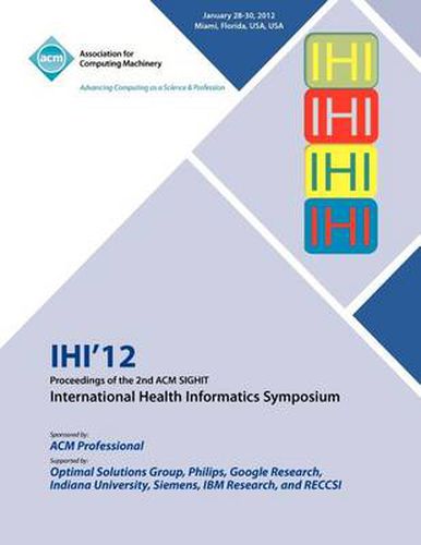 Cover image for IHI 12 Proceedings of the 2nd ACM SIGHIT International Health Informatics Symposium