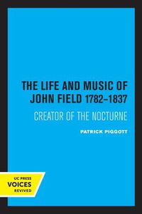 Cover image for The Life and Music of John Field 1782-1837: Creator of the Nocturne