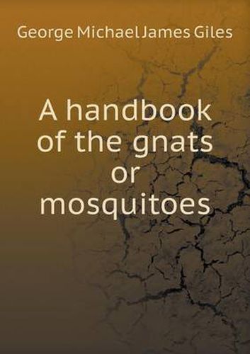 Cover image for A handbook of the gnats or mosquitoes