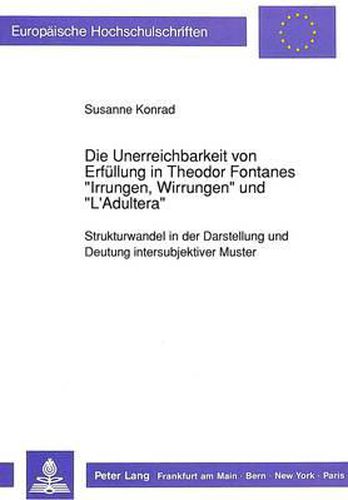 Cover image for Die Unerreichbarkeit Von Erfuellung in Theodor Fontanes -Irrungen, Wirrungen- Und -L'Adultera-: Strukturwandel in Der Darstellung Und Deutung Intersubjektiver Muster