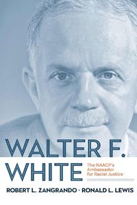 Cover image for Walter F. White: The NAACP's Ambassador for Racial Justice