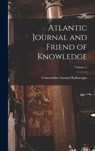 Atlantic Journal and Friend of Knowledge; Volume 1