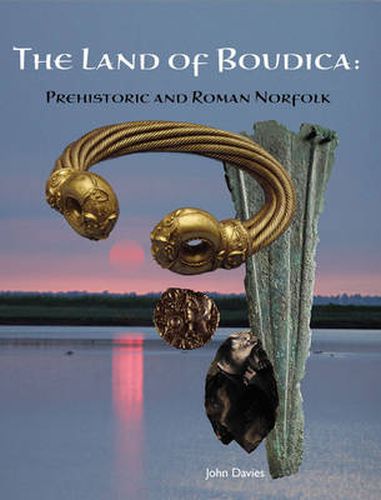 Cover image for The Land of Boudica: Prehistoric and Roman Norfolk