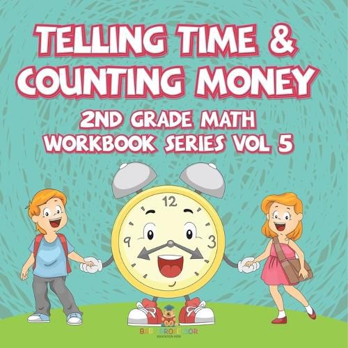 Cover image for Telling Time & Counting Money 2nd Grade Math Workbook Series Vol 5