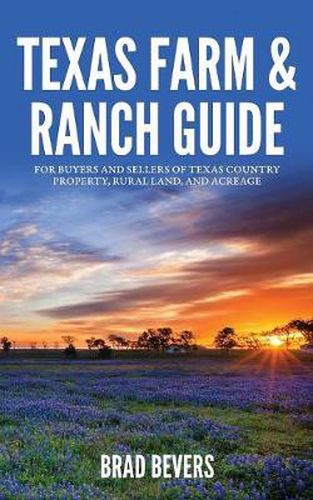 Cover image for Texas Farm & Ranch Guide: For Buyers and Sellers of Texas Country Property, Rural Land and Acreage