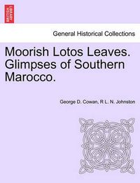 Cover image for Moorish Lotos Leaves. Glimpses of Southern Marocco.