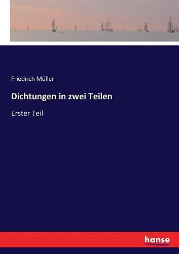 Dichtungen in zwei Teilen: Erster Teil