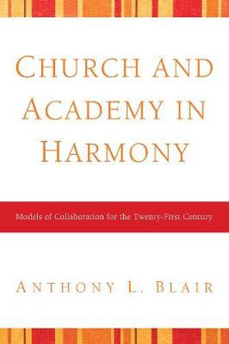 Church and Academy in Harmony: Models of Collaboration for the Twenty-First Century