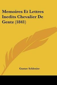 Cover image for Memoires Et Lettres Inedits Chevalier de Gentz (1841)