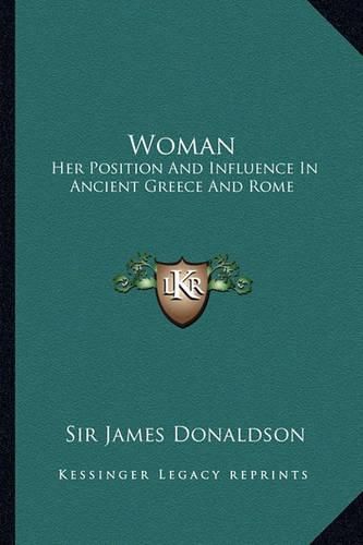 Cover image for Woman: Her Position and Influence in Ancient Greece and Rome