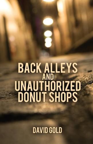 Cover image for Back Alleys and Unauthorized Donut Shops