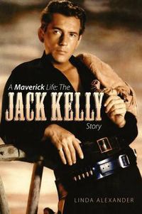 Cover image for A Maverick Life: The Jack Kelly Story