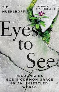 Cover image for Eyes to See - Recognizing God"s Common Grace in an Unsettled World