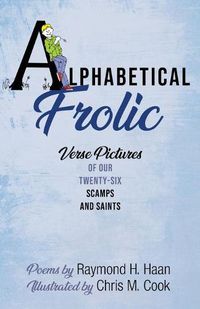 Cover image for Alphabetical Frolic: Verse Pictures of Our Twenty-Six Scamps and Saints