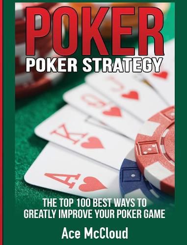 Cover image for Poker Strategy: The Top 100 Best Ways To Greatly Improve Your Poker Game