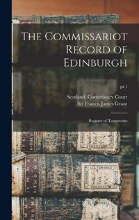 Cover image for The Commissariot Record of Edinburgh: Register of Testaments; pt.1