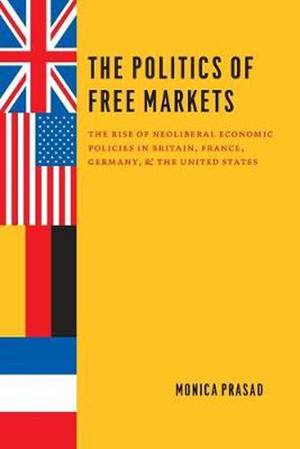 Cover image for The Politics of Free Markets: The Rise of Neoliberal Economic Policies in Britain, France, Germany, and the United States