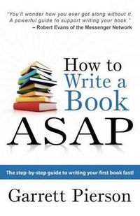 Cover image for How To Write A Book ASAP: The Step-by-Step Guide to Writing Your First Book Fast!