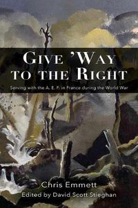 Cover image for Give 'way to the Right: Serving with the A. E. F. in France During the World War