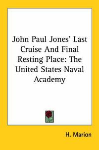 Cover image for John Paul Jones' Last Cruise and Final Resting Place: The United States Naval Academy