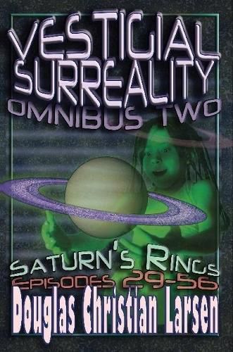 Vestigial Surreality: Omnibus Two: Saturn's Rings: Episodes 29-56