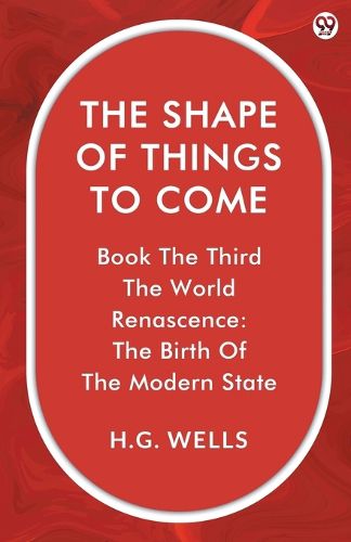 Cover image for The Shape Of Things To ComeBook The Third The World Renascence: The Birth Of The Modern State (Edition1)