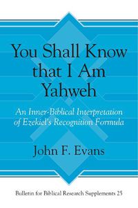 Cover image for You Shall Know that I Am Yahweh: An Inner-Biblical Interpretation of Ezekiel's Recognition Formula