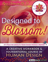 Cover image for Designed To Blossom: Black and White edition: A Creative Workbook and Foundational Course in Human Design