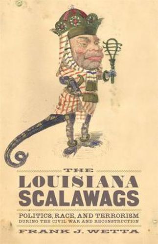 Cover image for The Louisiana Scalawags: Politics, Race, and Terrorism during the Civil War and Reconstruction