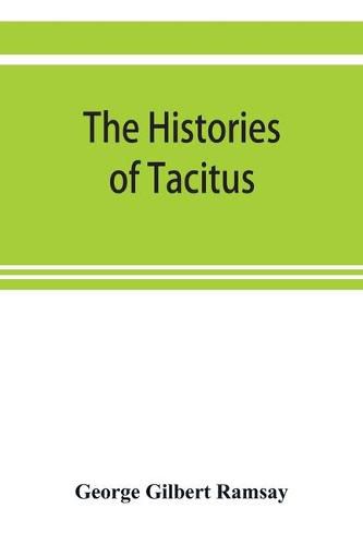 Cover image for The histories of Tacitus; an English translation with introduction, frontispiece, notes, maps and index