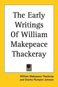 Cover image for The Early Writings Of William Makepeace Thackeray