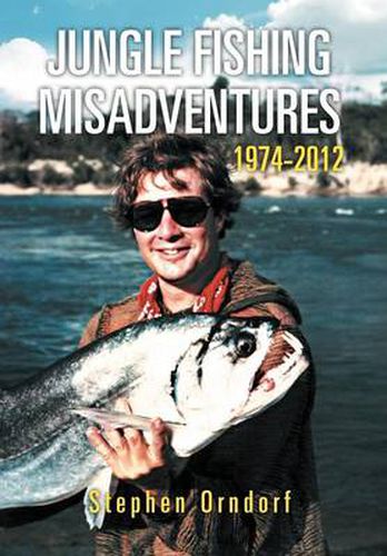 Cover image for Jungle Fishing Misadventures 1974-2012